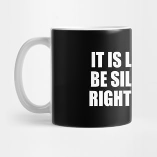 It is lovely to be silly at the right moment Mug